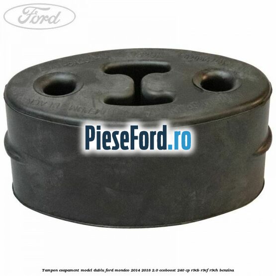 Tampon esapament model dublu Ford Mondeo 2014-2018 2.0 EcoBoost 240 cp Tampon esapament model dublu Ford Mondeo 2014-2018 2.0 EcoBoost 240 cp R9CB, R9CF, R9CH benzina