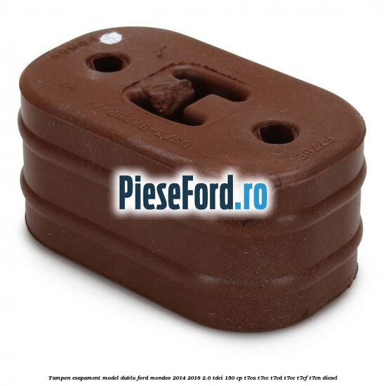 Tampon esapament model dublu Ford Mondeo 2014-2018 2.0 TDCi 150 cp Tampon esapament model dublu Ford Mondeo 2014-2018 2.0 TDCi 150 cp T7CA, T7CC, T7CD, T7CE, T7CF, T7CN diesel