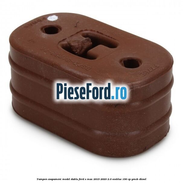 Tampon esapament model dublu Ford S-Max 2015-2023 2.0 EcoBlue 150 cp YMCB diesel