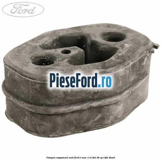 Tampon esapament oval Ford B-Max 1.6 TDCi 95 cp T3JB diesel