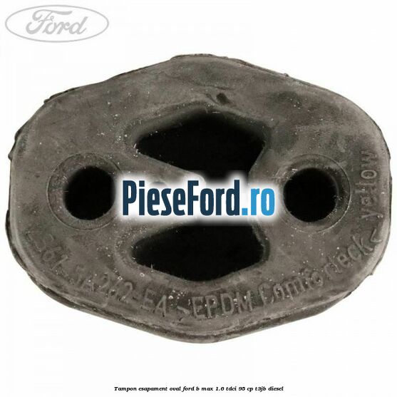 Tampon esapament oval Ford B-Max 1.6 TDCi 95 cp T3JB diesel