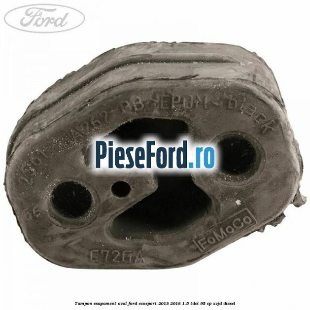 Tampon esapament oval Ford EcoSport 2013-2018 1.5 TDCi 95 cp XVJD diesel