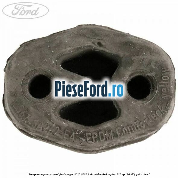 Tampon esapament oval Ford Ranger 2019-2022 2.0 EcoBlue 4x4 Raptor 213 cp T20DD0J, YN2X diesel