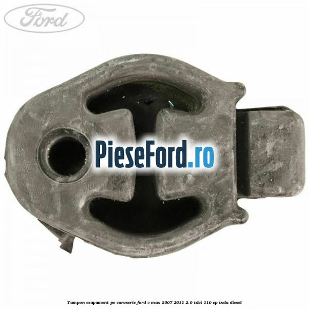 Tampon esapament pe caroserie Ford C-Max 2007-2011 2.0 TDCi 110 cp IXDA diesel