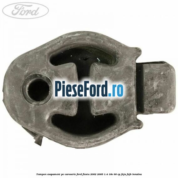 Tampon esapament pe caroserie Ford Fiesta 2002-2005 1.4 16V 80 cp FXJA, FXJB benzina