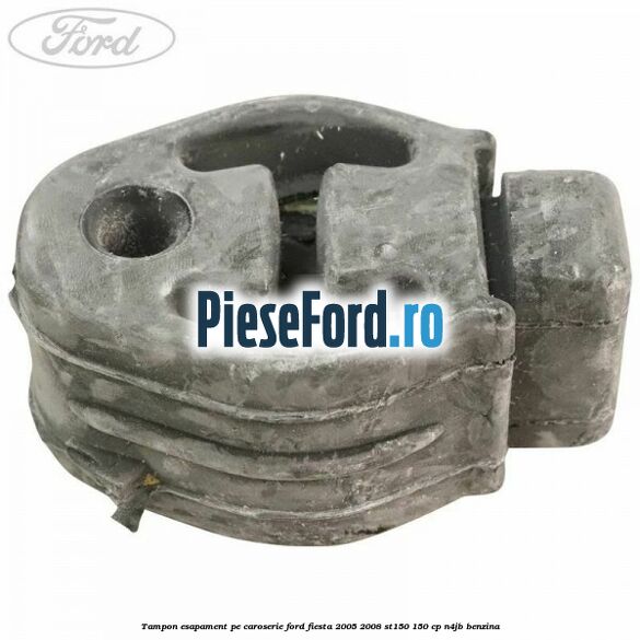 Tampon esapament pe caroserie Ford Fiesta 2005-2008 ST150 150 cp N4JB benzina