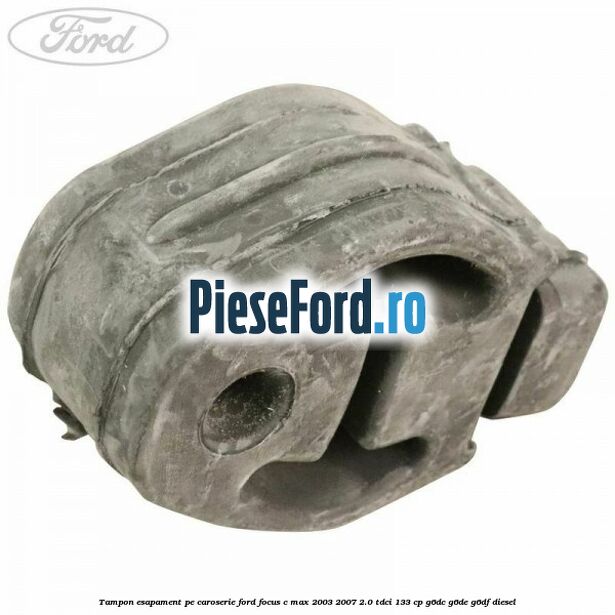Tampon esapament pe caroserie Ford Focus C-Max 2003-2007 2.0 TDCi 133 cp G6DC, G6DE, G6DF diesel
