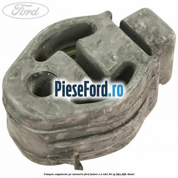 Tampon esapament pe caroserie Ford Fusion 1.4 TDCi 68 cp