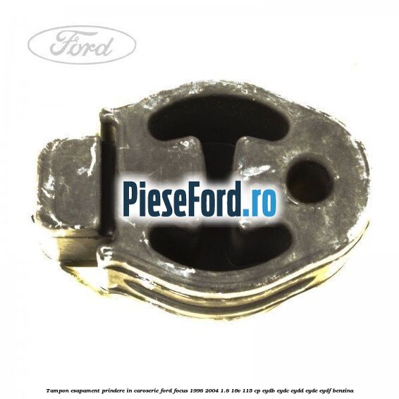 Tampon esapament prindere in caroserie Ford Focus 1998-2004 1.8 16V 115 cp