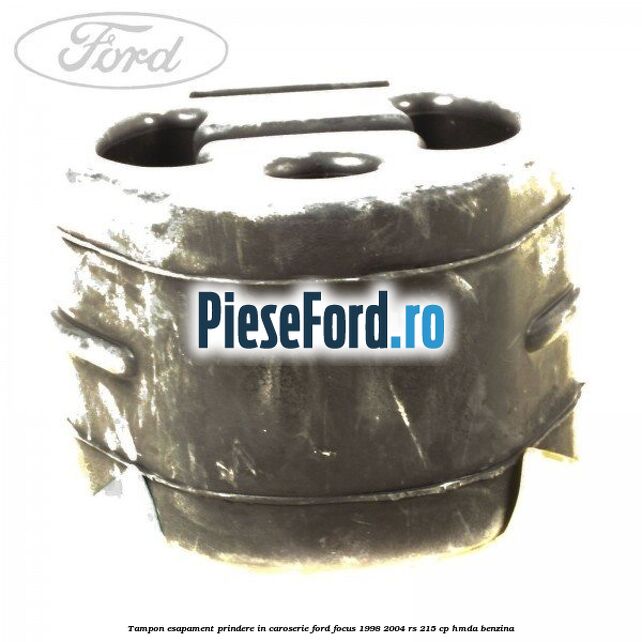 Tampon esapament prindere in caroserie Ford Focus 1998-2004 RS 215 cp HMDA benzina