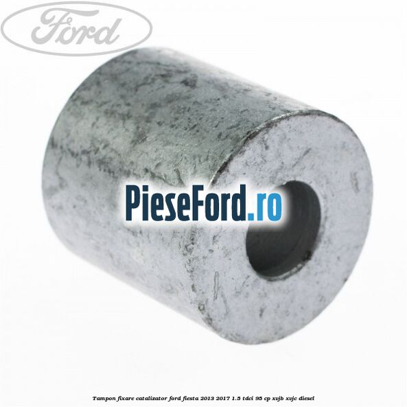 Tampon fixare catalizator Ford Fiesta 2013-2017 1.5 TDCi 95 cp XVJB, XVJC diesel