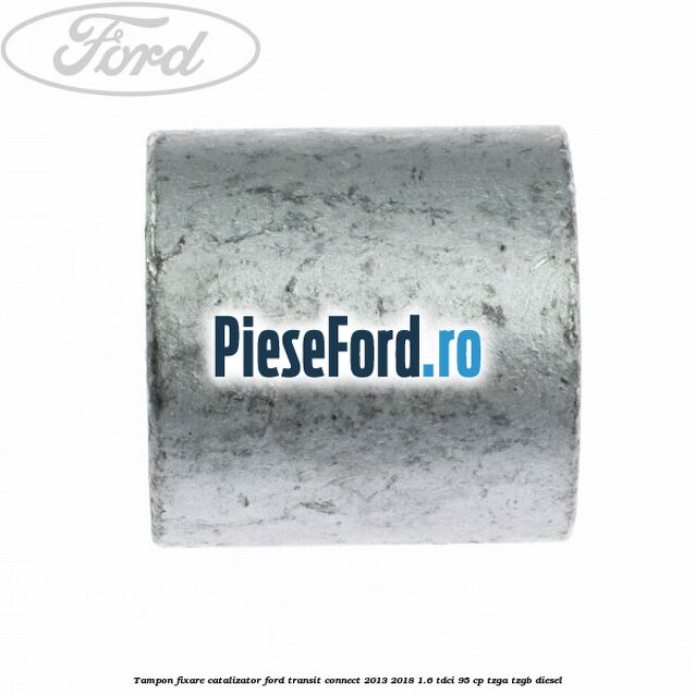 Tampon fixare catalizator Ford Transit Connect 2013-2018 1.6 TDCi 95 cp TZGA, TZGB diesel