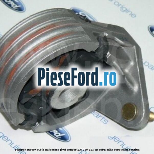 Tampon motor cutie automata Ford Cougar 2.0 16V 131 cp EDBA, EDBB, EDBC, EDBD benzina