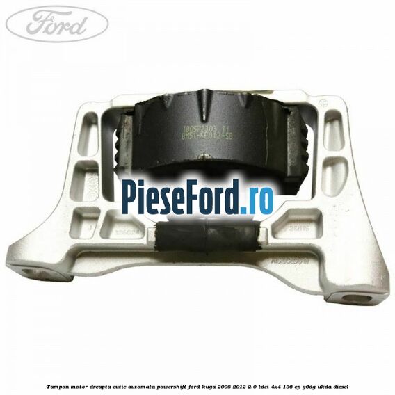Tampon motor dreapta cutie automata Powershift Ford Kuga 2008-2012 2.0 TDCi 4x4 136 cp G6DG, UKDA diesel