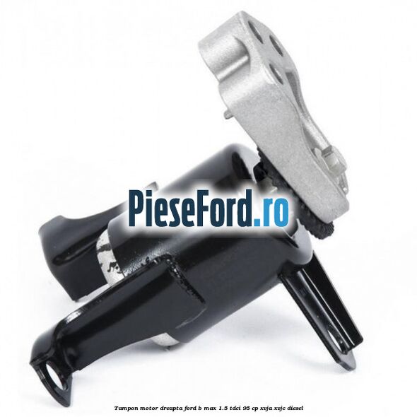 Tampon motor dreapta Ford B-Max 1.5 TDCi 95 cp XVJA, XVJC diesel