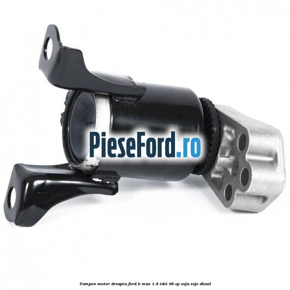 Tampon motor dreapta Ford B-Max 1.5 TDCi 95 cp XVJA, XVJC diesel