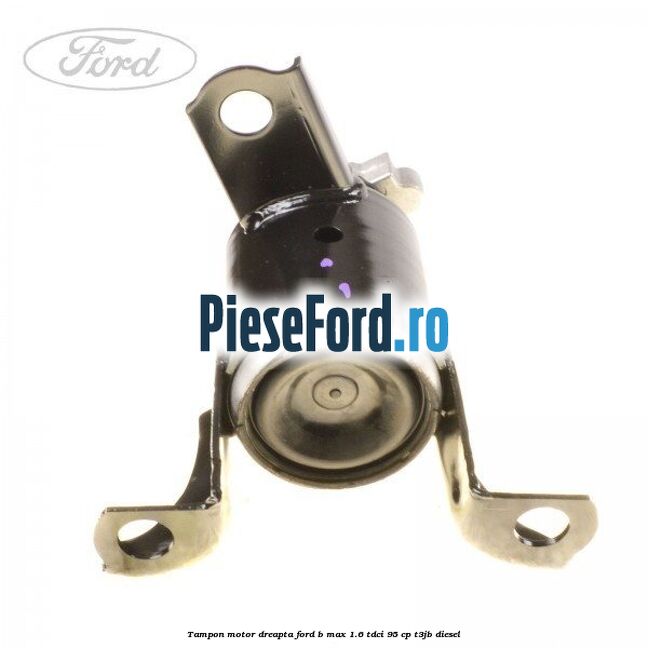 Tampon motor dreapta Ford B-Max 1.6 TDCi 95 cp T3JB diesel