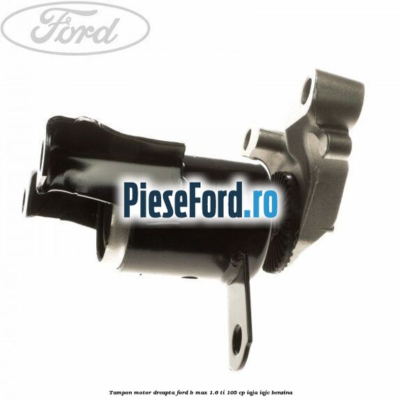 Tampon motor dreapta Ford B-Max 1.6 Ti 105 cp