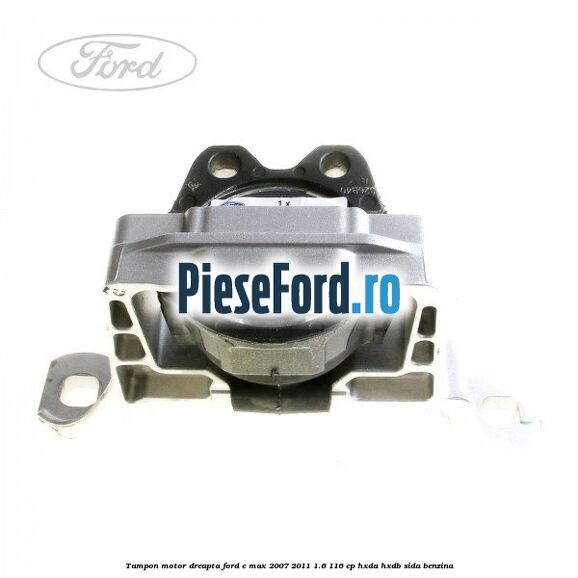 Tampon motor dreapta Ford C-Max 2007-2011 1.6 116 cp HXDA, HXDB, SIDA benzina