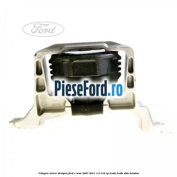 Tampon motor dreapta Ford C-Max 2007-2011 1.6 116 cp HXDA, HXDB, SIDA benzina