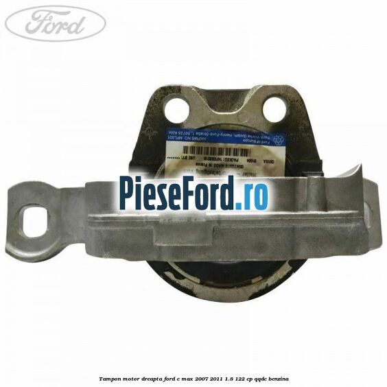 Tampon motor dreapta Ford C-Max 2007-2011 1.8 122 cp Tampon motor dreapta Ford C-Max 2007-2011 1.8 122 cp QQDC benzina