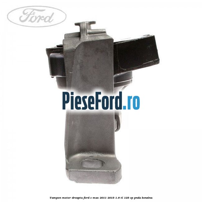Tampon motor dreapta Ford C-Max 2011-2015 1.6 Ti 125 cp Tampon motor dreapta Ford C-Max 2011-2015 1.6 Ti 125 cp PNDA benzina