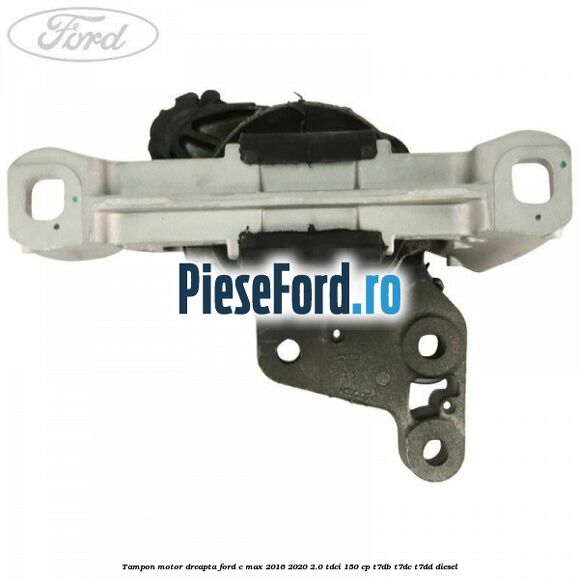 Tampon motor dreapta Ford C-Max 2016-2020 2.0 TDCi 150 cp T7DB, T7DC, T7DD diesel