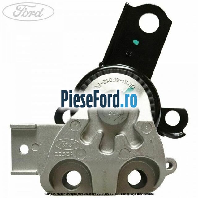 Tampon motor dreapta Ford EcoSport 2013-2018 1.5 Ti 140 cp UEJB, UEJE benzina