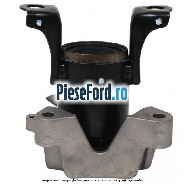 Tampon motor dreapta Ford EcoSport 2013-2018 1.5 Ti 140 cp Tampon motor dreapta Ford EcoSport 2013-2018 1.5 Ti 140 cp UEJB, UEJE benzina