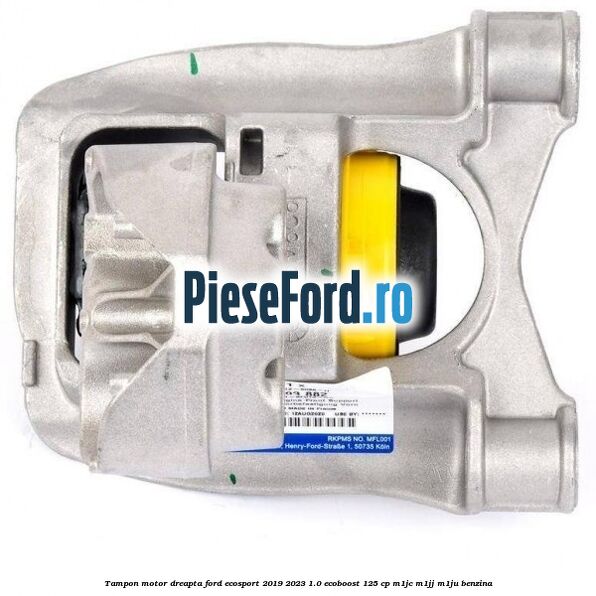 Tampon motor dreapta Ford EcoSport 2019-2023 1.0 EcoBoost 125 cp M1JC, M1JJ, M1JU benzina