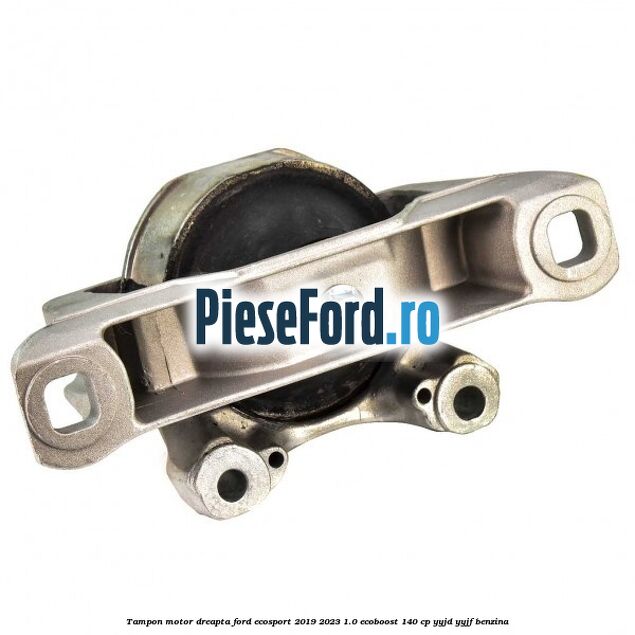 Tampon motor dreapta Ford EcoSport 2019-2023 1.0 EcoBoost 140 cp YYJD, YYJF benzina