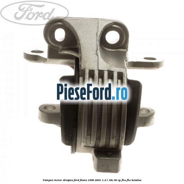 Tampon motor dreapta Ford Fiesta 1996-2001 1.4 i 16V 90 cp FHA, FHE benzina