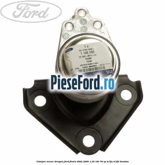 Tampon motor dreapta Ford Fiesta 2002-2005 1.25 16V 70 cp