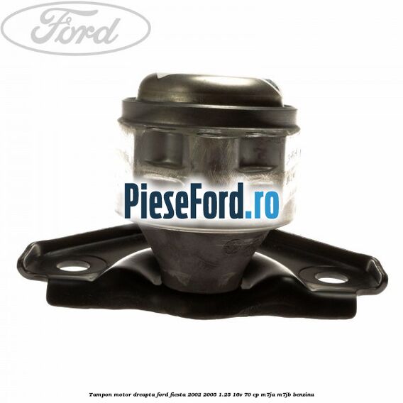 Tampon motor dreapta Ford Fiesta 2002-2005 1.25 16V 70 cp M7JA, M7JB benzina