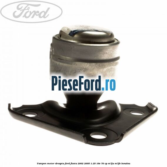 Tampon motor dreapta Ford Fiesta 2002-2005 1.25 16V 70 cp M7JA, M7JB benzina