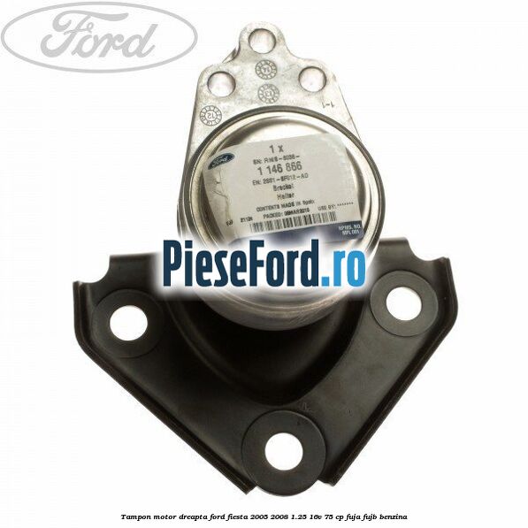 Tampon motor dreapta Ford Fiesta 2005-2008 1.25 16V 75 cp FUJA, FUJB benzina