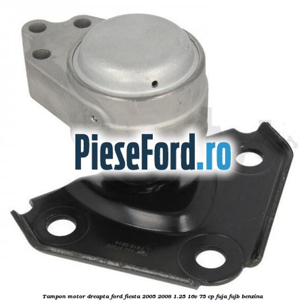 Tampon motor dreapta Ford Fiesta 2005-2008 1.25 16V 75 cp FUJA, FUJB benzina