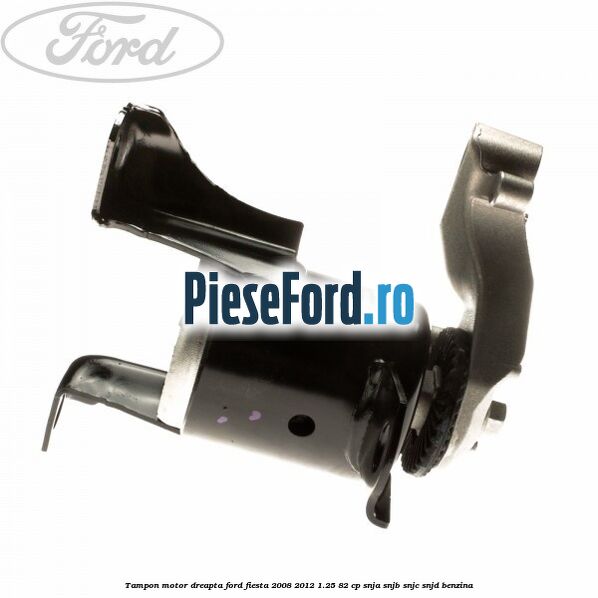Tampon motor dreapta Ford Fiesta 2008-2012 1.25 82 cp SNJA, SNJB, SNJC, SNJD benzina