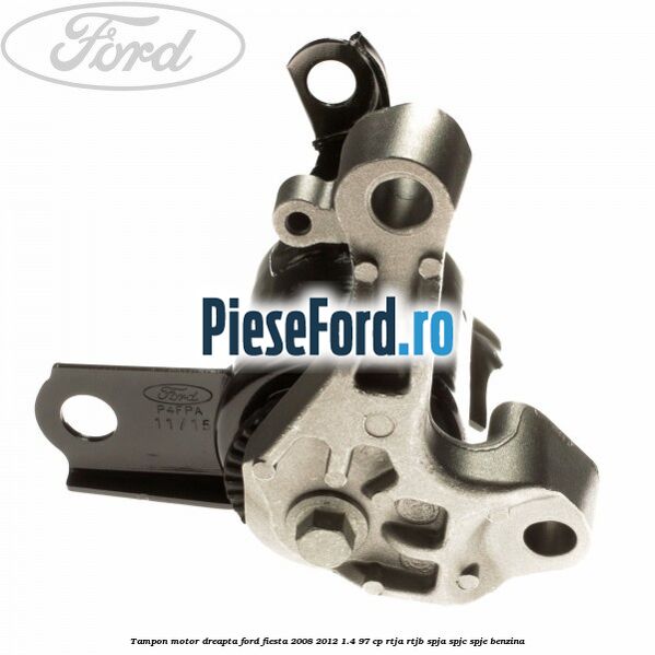 Tampon motor dreapta Ford Fiesta 2008-2012 1.4 97 cp RTJA, RTJB, SPJA, SPJC, SPJE benzina