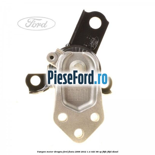 Tampon motor dreapta Ford Fiesta 2008-2012 1.4 TDCi 68 cp F6JB, F6JD diesel