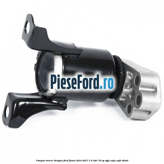 Tampon motor dreapta Ford Fiesta 2013-2017 1.5 TDCi 75 cp Tampon motor dreapta Ford Fiesta 2013-2017 1.5 TDCi 75 cp UGJC, XUJA, XUJB diesel