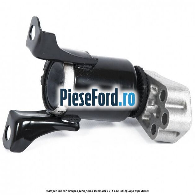 Tampon motor dreapta Ford Fiesta 2013-2017 1.5 TDCi 95 cp XVJB, XVJC diesel