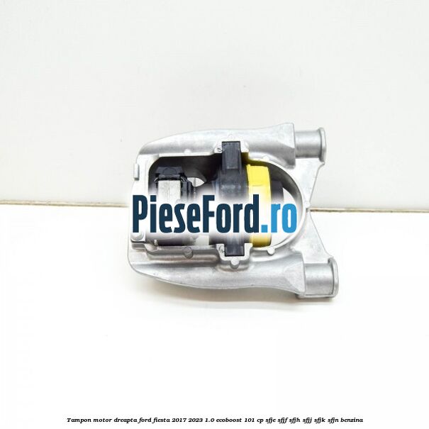 Tampon motor dreapta Ford Fiesta 2017-2023 1.0 EcoBoost 101 cp SFJE, SFJF, SFJH, SFJJ, SFJK, SFJN benzina