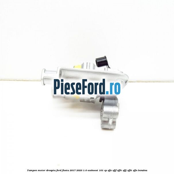 Tampon motor dreapta Ford Fiesta 2017-2023 1.0 EcoBoost 101 cp SFJE, SFJF, SFJH, SFJJ, SFJK, SFJN benzina