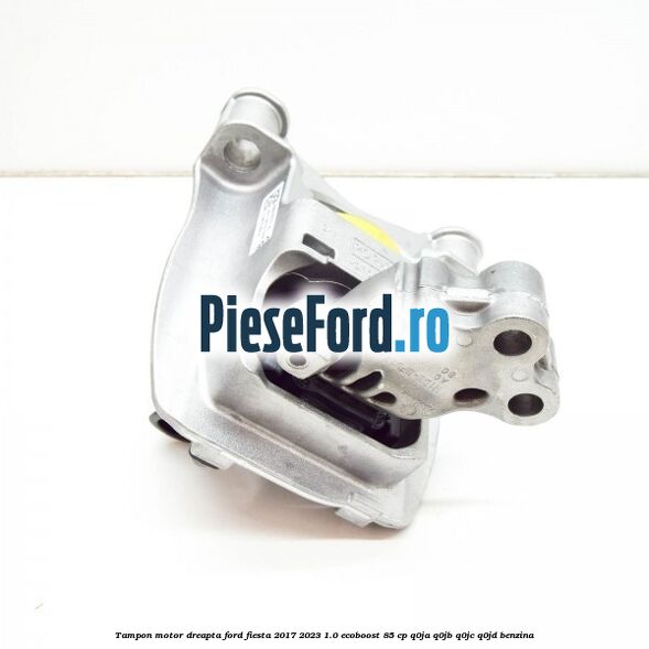 Tampon motor dreapta Ford Fiesta 2017-2023 1.0 EcoBoost 85 cp Q0JA, Q0JB, Q0JC, Q0JD benzina