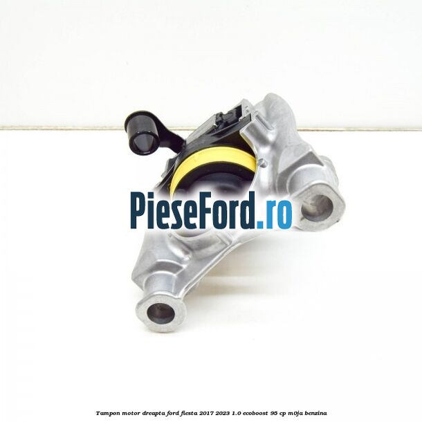 Tampon motor dreapta Ford Fiesta 2017-2023 1.0 EcoBoost 95 cp M0JA benzina