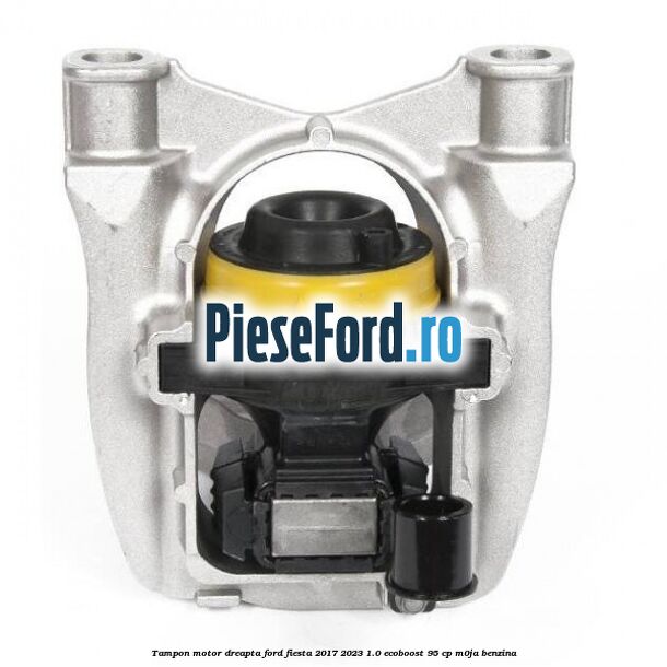 Tampon motor dreapta Ford Fiesta 2017-2023 1.0 EcoBoost 95 cp M0JA benzina