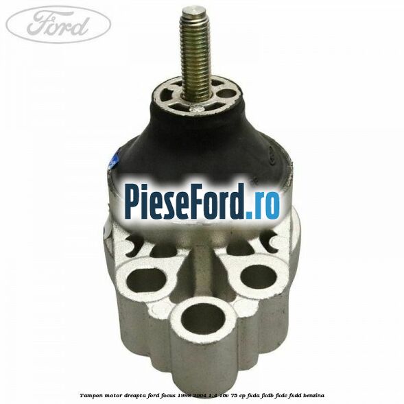 Tampon motor dreapta Ford Focus 1998-2004 1.4 16V 75 cp Tampon motor dreapta Ford Focus 1998-2004 1.4 16V 75 cp FXDA, FXDB, FXDC, FXDD benzina