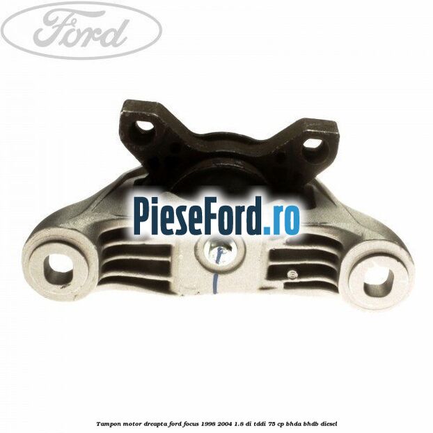 Tampon motor dreapta Ford Focus 1998-2004 1.8 DI/TDDi 75 cp BHDA, BHDB diesel