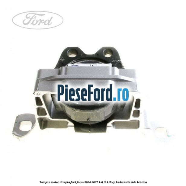 Tampon motor dreapta Ford Focus 2004-2007 1.6 Ti 115 cp HXDA, HXDB, SIDA benzina